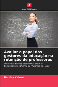 Avaliar o papel dos gestores da educação na retenção de professores