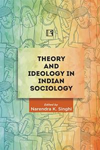 Theory and Ideology in Indian Sociology: Essays in Honour of Professor Yogendra Singh