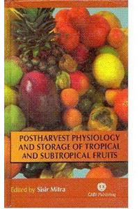 POSTHARVEST PHYSIOLOGY AND STORAGE OF TROPICAL AND SUBTROPICAL FRUITS
