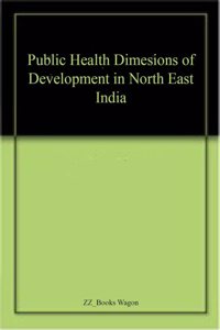 Public Health Dimesions of Development in North East India