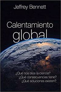 Calentamiento global: Â¿ Que nos dice la ciencia? Â¿Que consecuencias tiene? Â¿ Que soluciones existen?