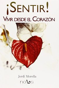 !SENTIR!: VIVIR DESDE EL CORAZON