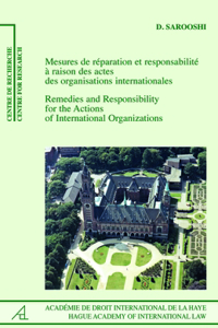 Remedies and Responsibility for the Actions of International Organizations /Mesures de Réparation Et Responsabilité À Raison Des Actes Des Organisations Internationales