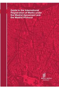 Guide to the International Registration of Marks Under the Madrid Agreement and the Madrid Protocol