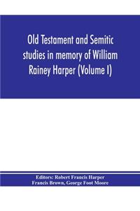 Old Testament and Semitic studies in memory of William Rainey Harper (Volume I)
