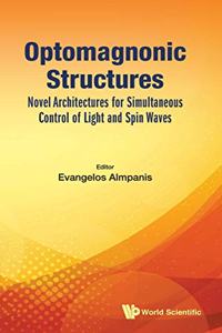 Optomagnonic Structures: Novel Architectures for Simultaneous Control of Light and Spin Waves