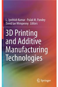 3D Printing and Additive Manufacturing Technologies