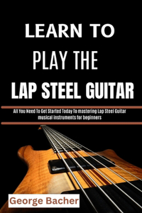 Learn to Play the Lap Steel Guitar