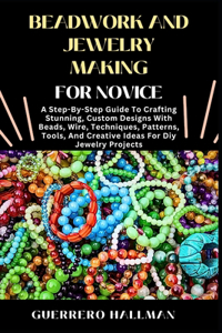 Beadwork and Jewelry Making for Novice