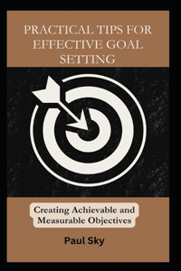 Practical Tips for Effective Goal Setting