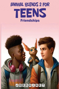 Animal Blends for Teens 2 - Friendship