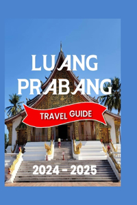 Discovering Luang Prabang: Your Ultimate Guide and Comprehensive Journey Through Laos' Cultural Heart and Timeless Charm"