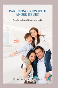 Parenting kids WITH Anger ISSUES