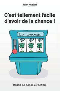 C'est tellement facile d'avoir de la chance !