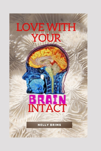 love with your brain intact