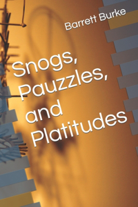 Snogs, Pauzzles, and Platitudes