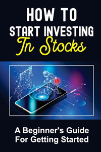 How To Start Investing In Stocks