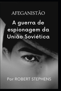 Afeganistão a Guerra de Espionagem Da União Soviética