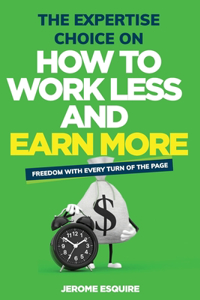 The Expertise Choice on How to Work Less and Make More