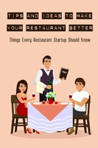 Tips And Ideas To Make Your Restaurant Better