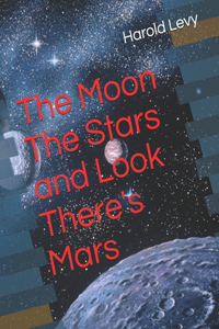 The Moon The Stars and Look There's Mars