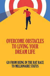 Overcome Obstacles To Living Your Dream Life