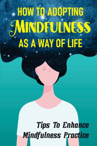 How To Adopting Mindfulness As A Way Of Life