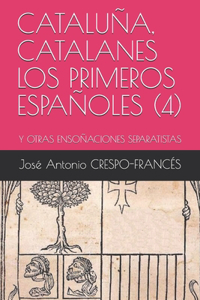 Cataluña, Catalanes Los Primeros Españoles (4): Y Otras Ensoñaciones Separatistas