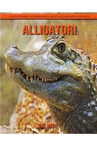 Alligator! An Educational Children's Book about Alligator with Fun Facts