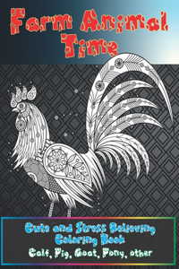 Farm Animal Time - Cute and Stress Relieving Coloring Book - Calf, Pig, Goat, Pony, other