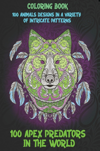 100 Apex Predators In The World - Coloring Book - 100 Animals designs in a variety of intricate patterns