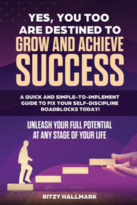 Yes, You Too Are Destined to Grow and Achieve Success