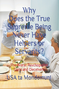 Why Does the True Supreme Being Never Have Helpers or Servants?
