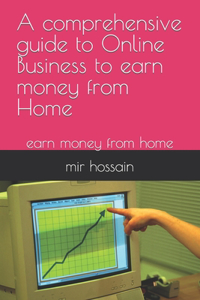 comprehensive guide to Online Business to earn money from Home