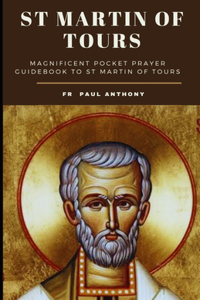 St Martin of tours novena: Magnificent pocket prayer guidebook to st Martin of tours novena