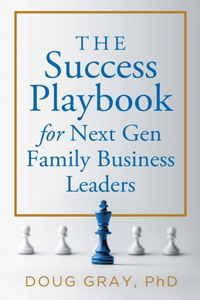 Success Playbook for Next Gen Family Business Leaders Book #1 in the Next Gen Family Business Leadership Series