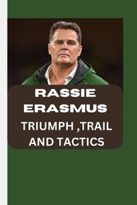 Rassie Erasmus; Triumph, Trail and Tactics
