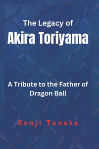 Legacy Of Akira Toriyama