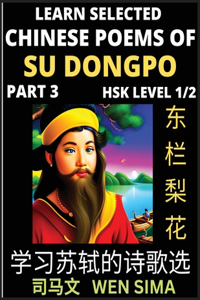 Chinese Poems of Su Songpo (Part 3)- Essential Book for Beginners (HSK Level 1/2) to Self-learn Chinese Poetry of Su Shi with Simplified Characters, Easy Vocabulary Lessons, Pinyin & English, Understand Mandarin Language, China's history & Traditio