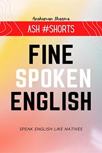 Fine Spoken English : Speak English Like Natives- Ash #Shorts