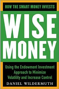 Wise Money:  Using the Endowment Investment Approach to Minimize Volatility and Increase Control