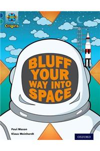 Project X Origins: Dark Blue Book Band, Oxford Level 16: Space: How to Bluff Your Way into Space