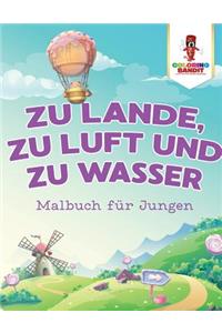 Zu Lande, zu Luft und zu Wasser