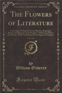 The Flowers of Literature, Vol. 1 of 4: Consisting of Selections from History, Biography, Poetry and Romance; Jeux d'Esprit, Traditionary Relics, and Essays, with Translations from Approved Authors (Classic Reprint)