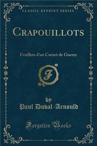 Crapouillots: Feuillets d'Un Carnet de Guerre (Classic Reprint)