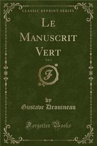 Le Manuscrit Vert, Vol. 1 (Classic Reprint)