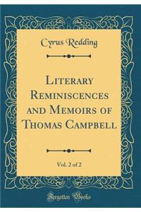 Literary Reminiscences and Memoirs of Thomas Campbell, Vol. 2 of 2 (Classic Reprint)