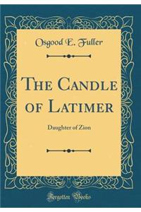 The Candle of Latimer: Daughter of Zion (Classic Reprint)