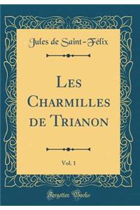 Les Charmilles de Trianon, Vol. 1 (Classic Reprint)