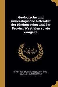 Geologische und mineralogische Litteratur der Rheinprovinz und der Provinz Westfalen sowie einiger a